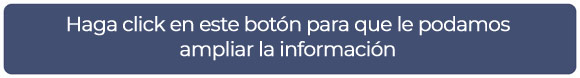 Haga click en este botón para que le podamos ampliar la información